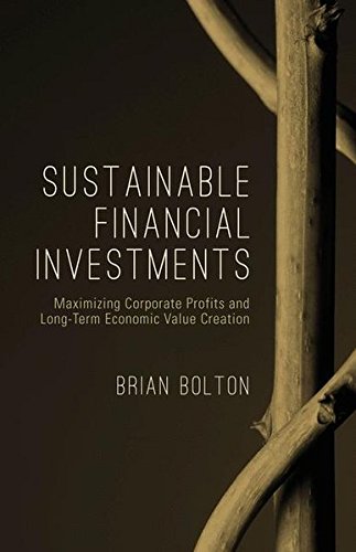 Sustainable Financial Investments: Maximizing Corporate Profits and Long-Term Economic Value Creation (The Diversity, Leadership and Responsibility Series)