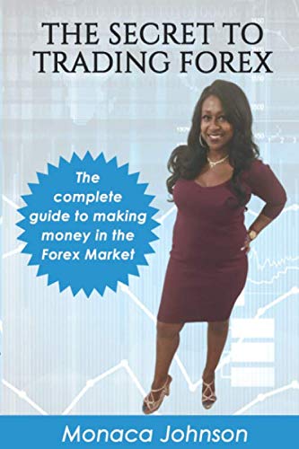 The Secret to Trading Forex: “Learn how You Can Boost Your Finances in The Forex Market”