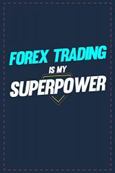 Forex Trading Is My Superpower: Lined notebook 6×9 Inch Softcover Diary Notebook  121 pages  Funny Forex Trading Journal to write in Birthday Gift