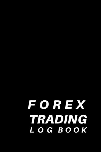 Forex Trading Log Book: Forex Trading Journal Spreadsheet,  FX Trade Log For Currency Market Trading and Trade Strategies Journal (World Currencies) (120 pages) (6 x 9 inches Large)