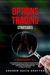 Options Trading Strategies:: 2 Manuscript in 1: The Complete Crash Course in Trading Options + How To Swing Trade Secret Startegy, Tips and Tricks to Make Money for a Living of Trading…