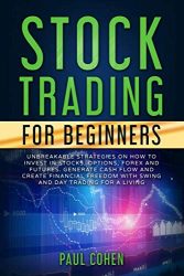 Stock Trading for Beginners: Unbreakable Strategies on How to Invest in Stocks, Options, Forex and Futures. Generate Cash Flow and Create Financial Freedom with Swing and Day Trading for a Living