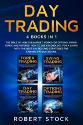 Day Trading: This Book Includes: The bible of how the Market Works for Options, Swing, Forex and Futures. How to use psychology for a Living with the … and strategies for earning Passive Income