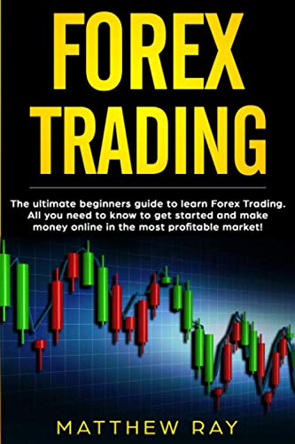 FOREX TRADING: THE ULTIMATE BEGINNERS GUIDE  TO LEARN FOREX TRADING.  ALL YOU NEED TO KNOW TO GET STARTED AND MAKE MONEY ONLINE IN THE MOST PROFITABLE MARKET!