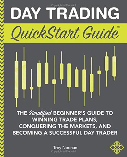 Day Trading QuickStart Guide: The Simplified Beginner’s Guide to Winning Trade Plans, Conquering the Markets, and Becoming a Successful Day Trader
