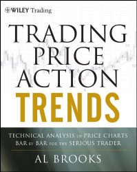 Trading Price Action Trends: Technical Analysis of Price Charts Bar by Bar for the Serious Trader