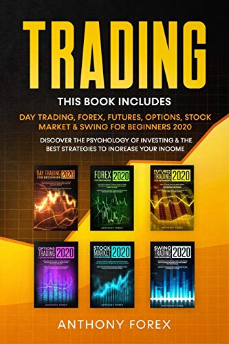 TRADING: This Book Includes: Day Trading, Forex, Futures, Options, Stock & Swing for Beginners 2020. Discover the Psychology of Investing & the Best Strategies to Increase your Income