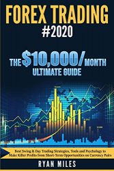 Forex Trading: Best Swing & Day Trading Strategies, Tools and Psychology to Make Killer Profits from Short-Term Opportunities on Currency Pairs