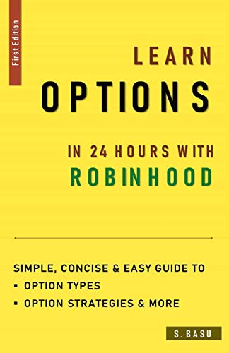 Learn OPTIONS In 24 hours with ROBINHOOD : Simple, Concise & Easy Guide to Option Types, Option Strategies & More