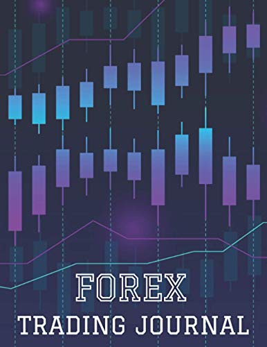 Forex Trading Journal: 250 Pages, Record Up To 1000 Forex Trades In A Systematic Way, Forex Trading Journal For Men And Women Stock Market Tracker, Stock Trading Log Book