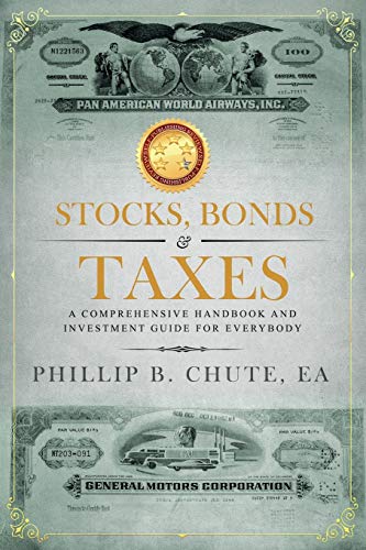 Stocks, Bonds & Taxes: A Comprehensive Handbook and Investment Guide for Everybody