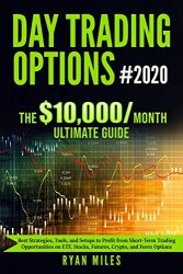 Day Trading Options Ultimate Guide #2020: Best Strategies, Tools, and Setups to Profit from Short-Term Trading Opportunities on ETF, Stocks, Futures, Crypto, and Forex Options