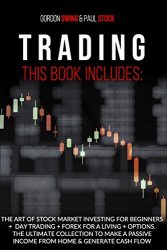 Trading: This Book Includes: The Art Of Stock Market Investing For Beginners + Day Trading + Forex For A Living + Options. The Ultimate Collection To … Passive Income From Home & Generate Cash Flow