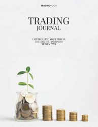 Trading Journal: Personal Portfolio Management Log Book for Trading and Long-Term Investing- Market Tracker For Forex, Options, Bonds, Stocks, … Trader Ledger Suitable for Men and Women