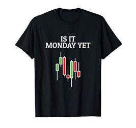 Is It Monday Yet Funny Stock Market Trader T-Shirt