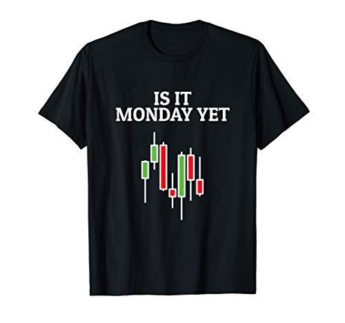 Is It Monday Yet Funny Stock Market Trader T-Shirt