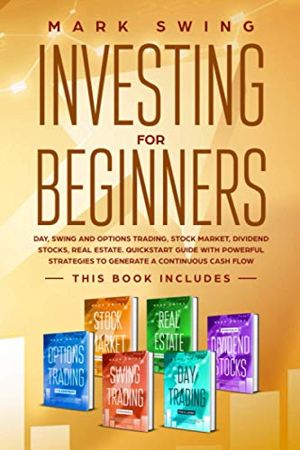 Investing for beginners: This book includes: Day, Swing and Options Trading, Stock Market, Dividend Stocks, Real Estate. QuickStart Guide with Powerful Strategies to Generate a Continuous Cash Flow