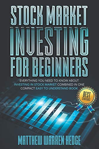 Stock Market Investing for Beginners: Everything You Need to Know About Investing in the Stock Market Combined in One Compact Easy to Understand Book