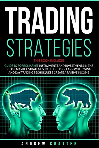 Trading strategies: 2 books in 1- Guide to Forex Market instruments and investments in the Stock Market. Strategies to buy stocks, earn with Swing and Day Trading techniques e create a passive income