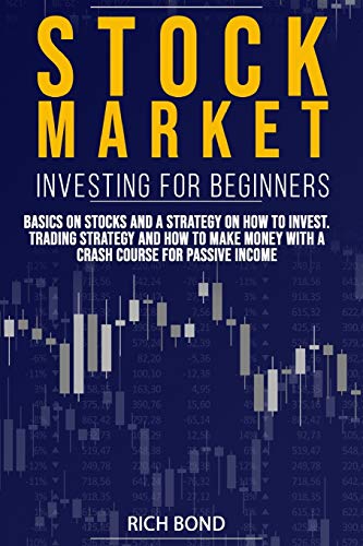 Stock Market Investing for Beginners: Basics on Stocks and a Strategy on How to Invest. Trading Strategy and How to Make Money with a Crash Course for Passive Income