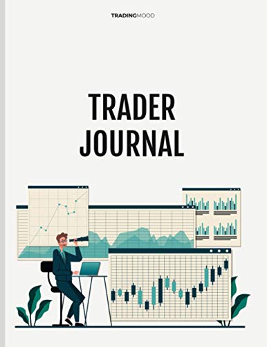 Trader Journal: Stock Market Journal and Trading Notebook for Day Trading, Forex and Long Term Investing- Log Book for Advanced Investor and … Bonds, Crypto, ETF, Options, Futures and more
