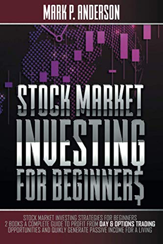 STOCK MARKET INVESTING FOR BEGINNERS: Stock Market Investing Strategies for Beginners: 2 Books a Complete Guide to Profit from Day & Options Trading … Income for a Living (TRADING FOR BEGINNERS)