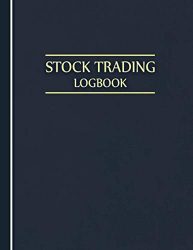 Stock Trading Logbook: Stock Trading Notebook Journal, Day Trading Log & Investing Journal, Trading Journal For Traders of Stocks, Options, Forex, Futures, Forex Market Tracker, Blue Cover