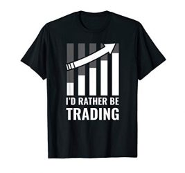 I’d Rather be Trading Stock Market Trading Gift T-Shirt