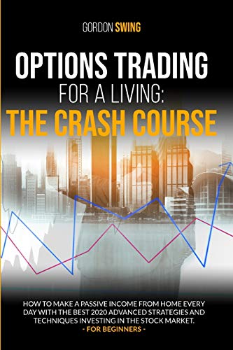 Options Trading For A Living: How to make a passive income from home every day with the best 2020 advanced strategies and techniques investing in the stock market. For beginners