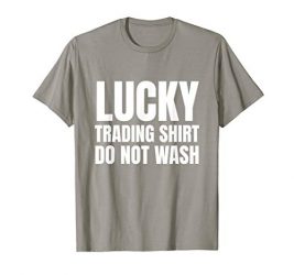 Lucky Trading Shirt Investor Stock Market Traders Gift T-Shirt