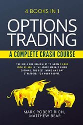 OPTIONS TRADING – A COMPLETE CRASH COURSE: 4 Books in 1. The Bible for Beginners to Grow $1,000 into $5,000 in the Stock Market Using Options. The Best SWING and DAY Strategies for Your Profit.