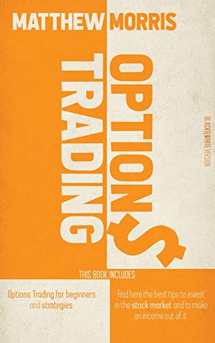 Options Trading: THIS BOOK INCLUDES: Options trading for beginners and strategies. Find here the best tips to invest in the stock market and to make an income out of it