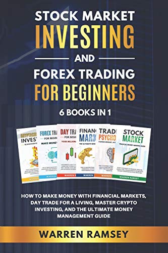 STOCK MARKET INVESTING and FOREX TRADING FOR BEGINNERS – 6 Books in 1: How to Make Money With Financial Markets, Day Trade for a living, Master Crypto … and the Ultimate Money Management Guide