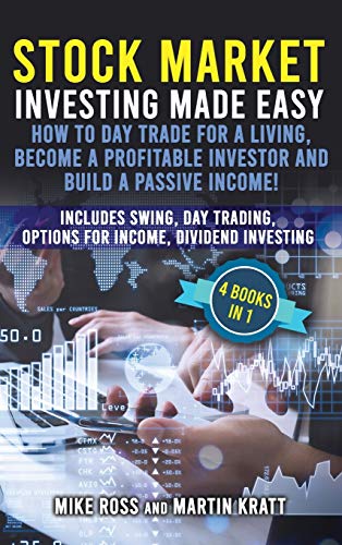 Stock Market Investing Made Easy. How to Day Trade For a Living, Become a Profitable Investor and Build a Passive Income!: Includes Swing, Day Trading, Options For Income, Dividend Investing