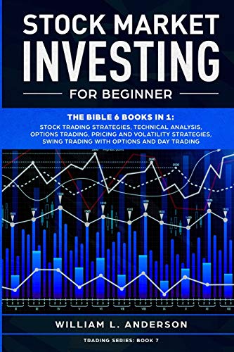 Stock Market Investing for Beginner: The Bible 6 books in 1: Stock Trading Strategies, Technical Analysis, Options Trading, Pricing and Volatility … Swing Trading with Options and Day Trading