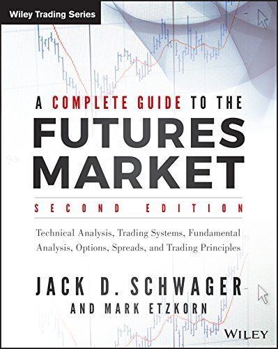 A Complete Guide to the Futures Market: Technical Analysis, Trading Systems, Fundamental Analysis, Options, Spreads, and Trading Principles (Wiley Trading)