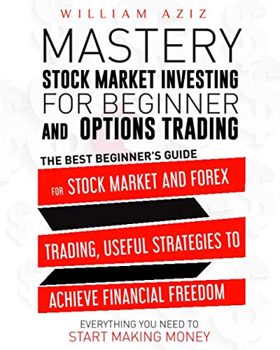STOCK MARKET INVESTING FOR BEGINNER AND OPTIONS TRADING:: The Best Beginner’s Guide For The Stock Market And Forex Trading,Useful Strategies To … Everything You Need To Start Making Money