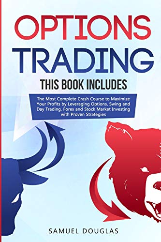 Options Trading: 4 Books in 1: The Most Complete Crash Course to Maximize Your Profits by Leveraging Options, Swing and Day Trading, Forex and Stock Market Investing with Proven Strategies