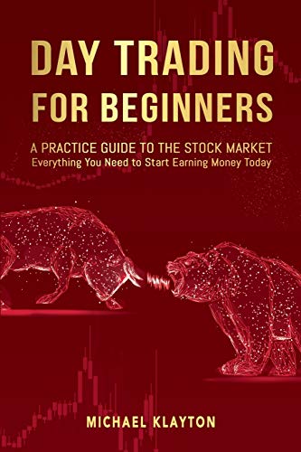 Day Trading for Beginners: A Practice Guide to The Stock Market. Everything You Need to Start Earning Money Today.