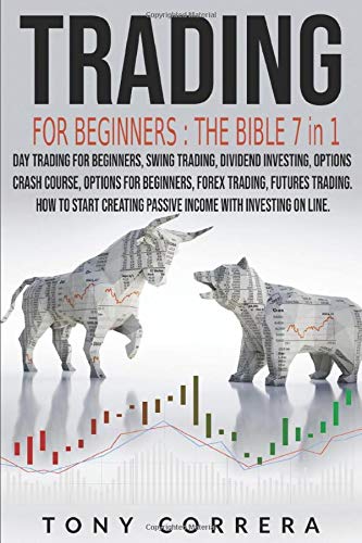 Trading for beginners: The Bible 7 in 1:Swing Trading,Dividend Investing, Options Trading Crash Course, Options Trading for beginners, Forex Trading, … Passive Income with Investing on line.