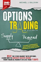 Options Trading for Beginners: Beat the Stock Market with Options, Learn how to Generate Passive Income from Financial Markets in Less than 7 Days