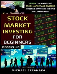 Stock Market Investing For Beginners (2 Books In 1): Learn The Basics Of Stock Market And Dividend Investing Strategies In 5 Days And Learn It Well