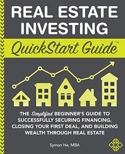 Real Estate Investing QuickStart Guide: The Simplified Beginner’s Guide to Successfully Securing Financing, Closing Your First Deal, and Building Wealth Through Real Estate (QuickStart Guides)