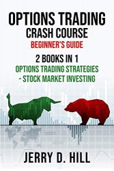 Options Trading Crash Course, Beginner’s Guide: 2 Books in 1: Options Trading Strategies – Stock Market Investing