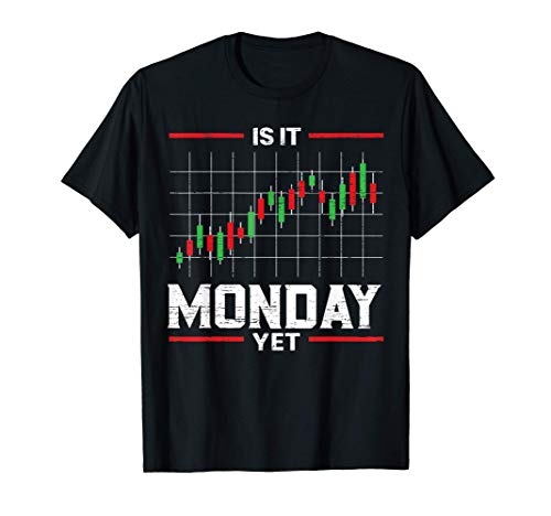 Is It Monday Yet Stock Market Trader Day Forex Trading T-Shirt