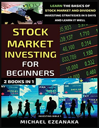Stock Market Investing For Beginners (2 Books In 1): Learn The Basics Of Stock Market And Dividend Investing Strategies In 5 Days And Learn It Well (Investing Bible)