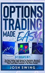 Options Trading Made Easy 3+1 BOOKS IN 1: The Best Trading Crash Course For Beginners. Become A Successful Trader With The Best Strategies To Maximize Your Profit When Investing In The Stock Market