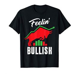 Feelin Bullish – Day Trader Stock Market Trading Bull Market T-Shirt