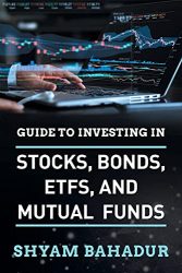 Guide to investing in Stocks, Bonds, ETFS and Mutual Funds: A Beginner’s Guide to Building Wealth