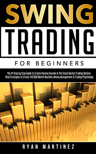 Swing Trading for Beginners: The #1 Step by Step Guide to Create Passive Income in The Stock Market Trading Options.Real Strategies to Create $10 000/Month … &Trading Psychology (Trading Life)